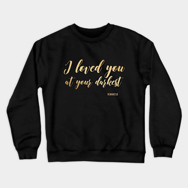 I love you at your darkest Crewneck Sweatshirt by Dhynzz